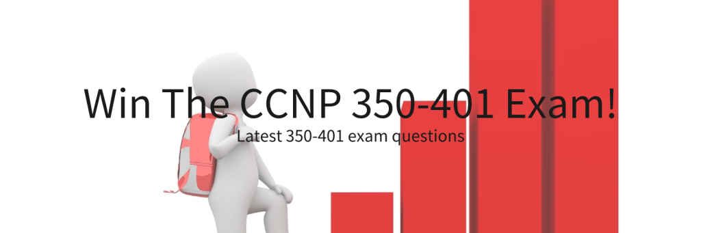 Latest 350-401 exam questions